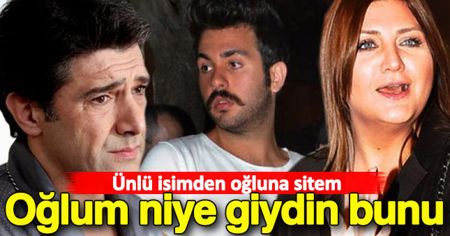 Ünlü isimden oğluna tepki
