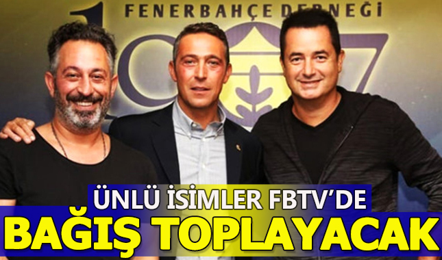 Ünlü isimler FBTV'de bağış toplayacak