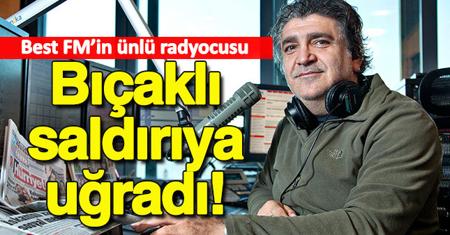 Ünlü radyocu saldırıya uğradı