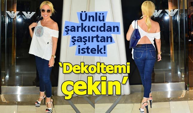 Ünlü şarkıcının şaşırtan dekolte isteği...