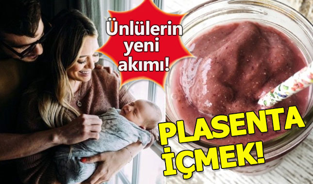 Ünlüler bebeklerinin plasentalarını içiyor