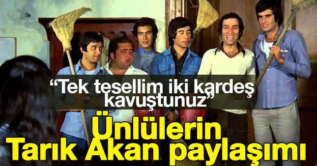 Ünlülerden Tarık Akan mesajları