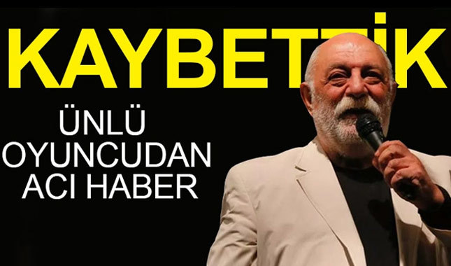 Usta oyuncu Ümit Yesin hayatını kaybetti