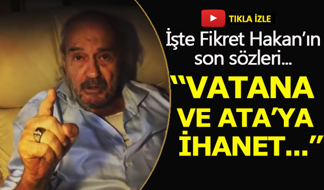 Usta sanatçı Fikret Hakan'ın son sözleri ortaya çıktı