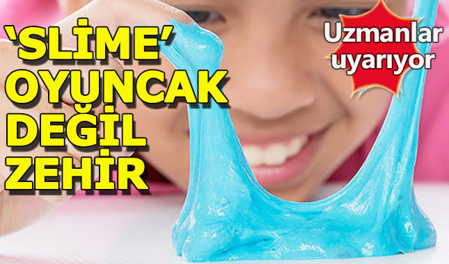 Uzmanlardan 'slime' uyarısı: "Derhal imha edin"