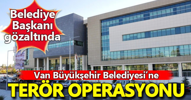 Van Büyükşehir Belediyesi'ne operasyon!