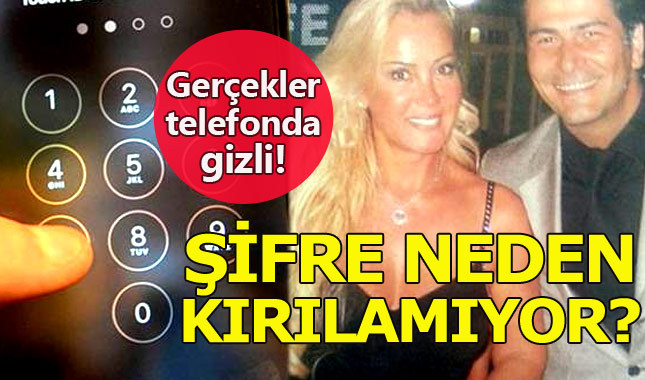 Vatan Şaşmaz ve Filiz Aker'in telefon şifreleri neden kırılamıyor?