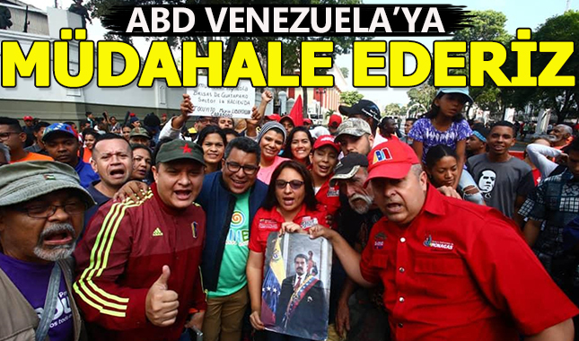 Venezuela'ya askeri müdahale yaparız