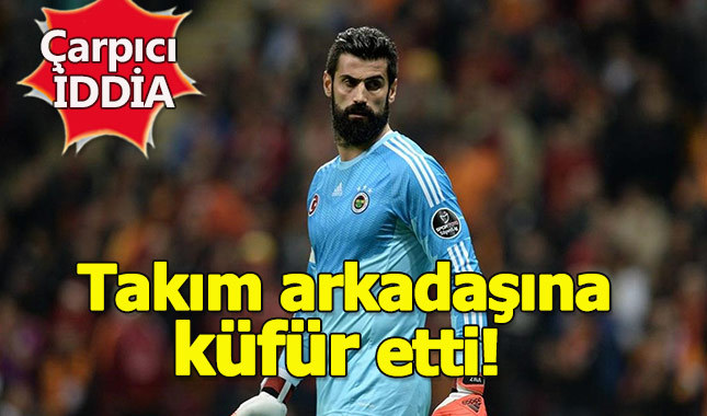 Volkan Demirel takım arkadaşına küfür mü etti?