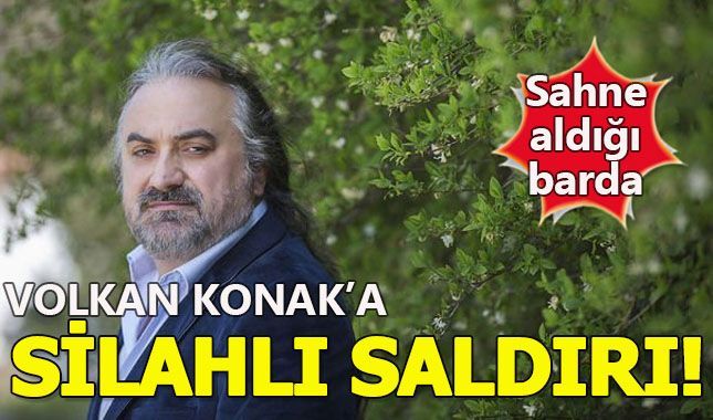Volkan Konak'a sahne aldığı barda silahlı saldırı düzenlendi!