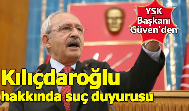 YSK Başkanı'ndan Kılıçdaroğlu hakkında suç duyurusu
