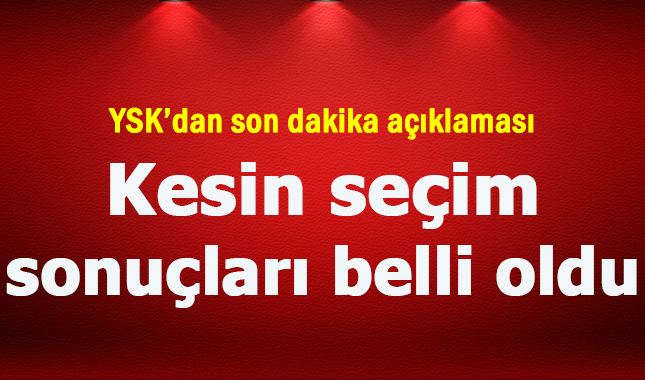 YSK kesin seçim sonuçları açıklandı mı