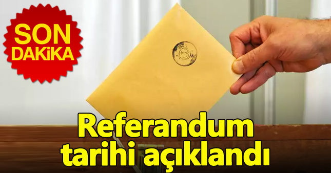 YSK referandum tarihini açıkladı - Referandum ne zaman yapılacak?