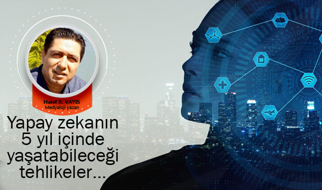Yapay zekanın 5 yıl içinde yaşatabileceği tehlikeler…