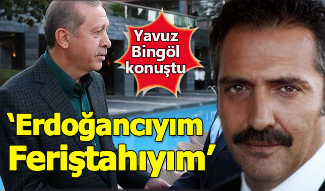 Yavuz Bingöl: Sonuna kadar Erdoğancıyım, feriştahıyım
