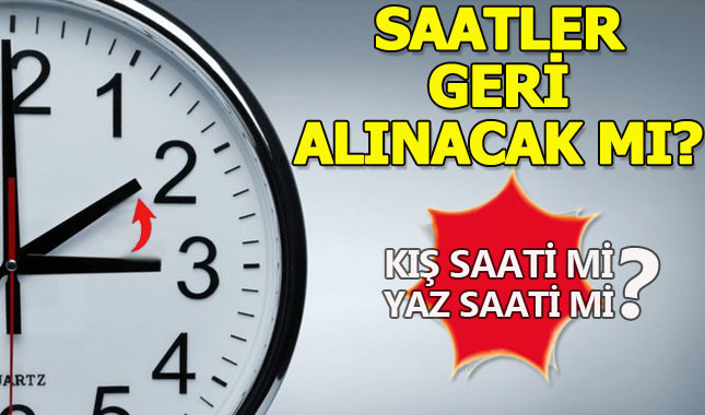 Yaz saati uygulaması kalıcı mı olacak | saatler geri alınacak mı | kış saati uygulamasına geçiliyor mu | ne zaman ?