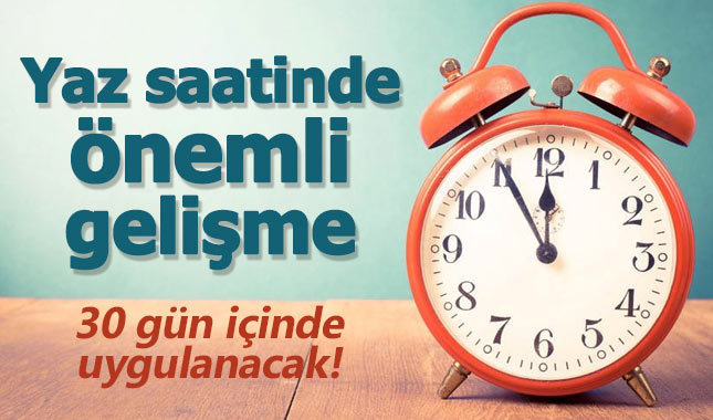 Yaz saati uygulamasıyla ilgili sıcak gelişme