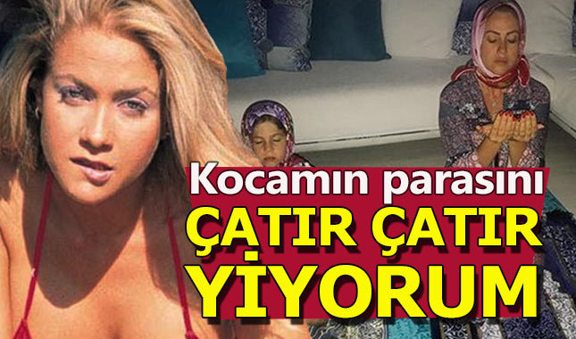 Yeliz Yeşilmen: Çatır çutur koca parası yiyorum