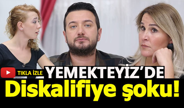 Yemekteyiz'de şaşırtan diskalifiye kararı!