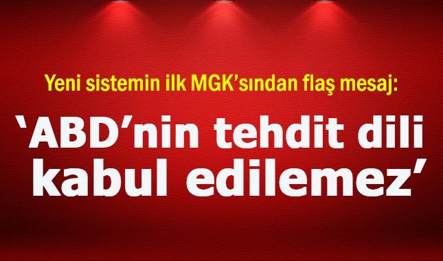 Yeni sistemin ilk MGK'sında ABD'ye sert tepki