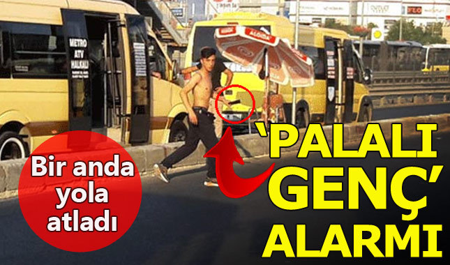 Yenibosna'da 'eli palalı yarı çıplak şahıs' alarmı