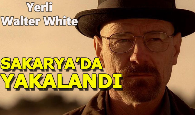 Yerli Walter White Sakarya'da yakalandı