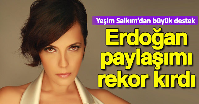 Yeşim Salkım'ın Erdoğan paylaşımı rekor kırdı