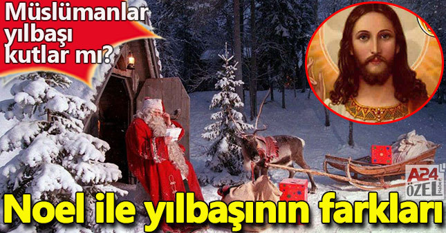 Noel nedir, Yılbaşı ile Noel arasındaki farklar neler | Yılbaşı nedir?
