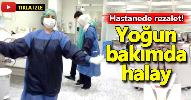 Yoğun bakımda halay!