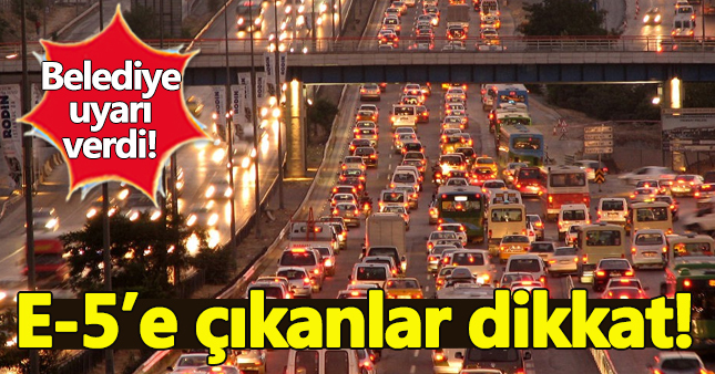 Yola çıkanlar dikkat! E-5 3 gün kapalı