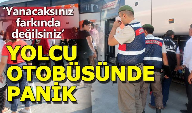 Yolcu otobüsünde panik: "Herkes yanacak farkında değiller"
