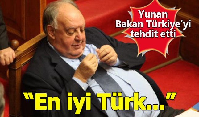 Yunan Bakan Türkiye'yi tehdit etti: "En iyi Türk ölü Türk'tür"
