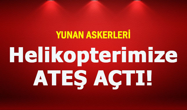 Yunan askerinin, Türk helikopterine ateşi açtığı iddia edildi! (İzli Mermi nedir?)