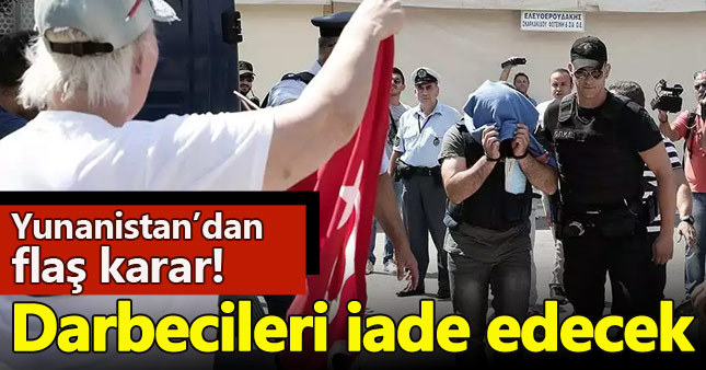 Yunanistan darbeci 3 askeri iade edecek
