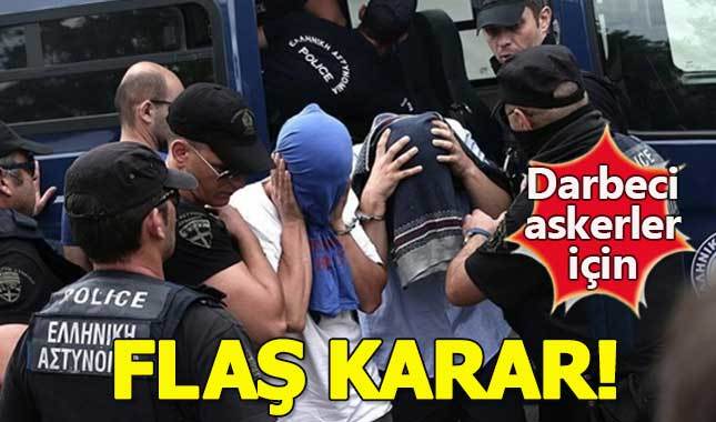 Yunanistan'dan darbeci askerler için flaş karar!