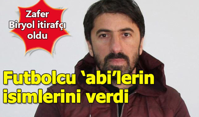 Zafer Biryol, FETÖ'nün futbolcu 'abi'lerinin isimlerini verdi
