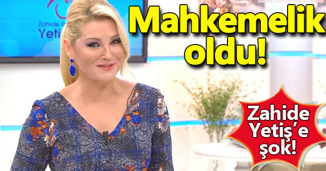 Zahide Yetiş mahkemelik oldu