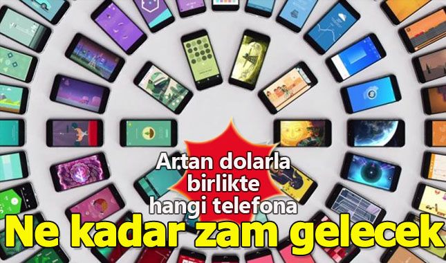 Zam geldiğinde telefon modellerine uygulanacak fiyat artışları
