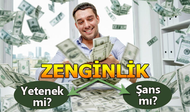 Zenginlik yetenek mi yoksa şans işi mi?