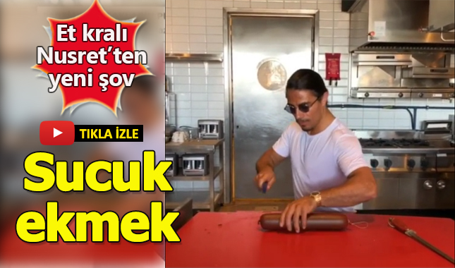 Nusret'ten sucuk ekmek şovu