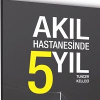 “Akıl Hastanesinde 5 Yıl” Okuyucularını Gerçek Bir Yaşam Hikayesiyle Buluşturuyor.