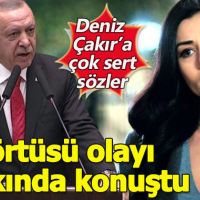 Cumhurbaşkanı Erdoğan'dan Deniz Çakır'a sert tepki!