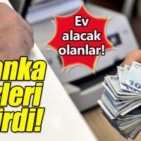Dev banka faizleri indirdi! Ev alacaklar yaşadı!