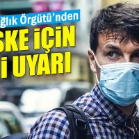 Dünya Sağlık Örgütü'nden maske için yeni uyarı