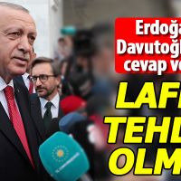 Erdoğan: Lafla tehdit olmaz