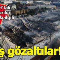 Esenyurt'ta çıkan dev fabrika yangınında flaş gözaltılar