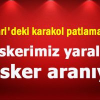 Hakkari'deki karakol patlamasında 25 askerimiz yaralandı, 7 asker aranıyor