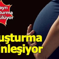Hamile çocuk skandalında savcılık soruşturmayı iki koldan yürütüyor