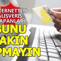 İnternetten alışveriş yapanlar dikkat! Bunu sakın yapmayın