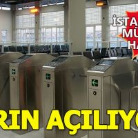 İstanbul'a müjde! Yarın açılıyor